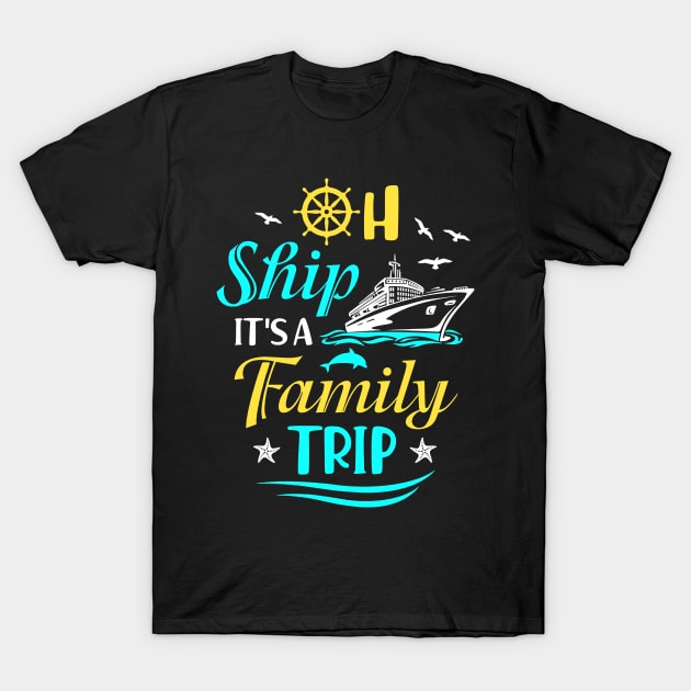 Oh Ship It's A Family Trip T-Shirt by Petra and Imata